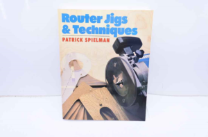Router Jigs and Techniques, Patrick Spielman