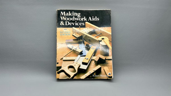 Making Woodworking Aids & Devices By Robert Wearing Handy To Have Around