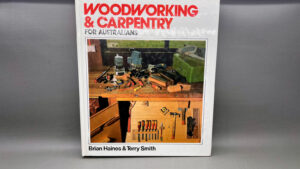 Woodworking & Carpentry For Australians By Brain Haines & Terry Smith, 292 Pages, Hardcover, 240 X 280, 1991 Ed.